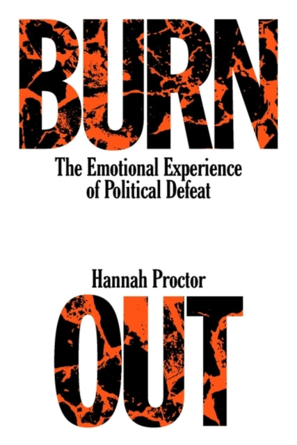 Proctor Hannah - Burnout The Emotional Experience Of Political Defeat - Paperback