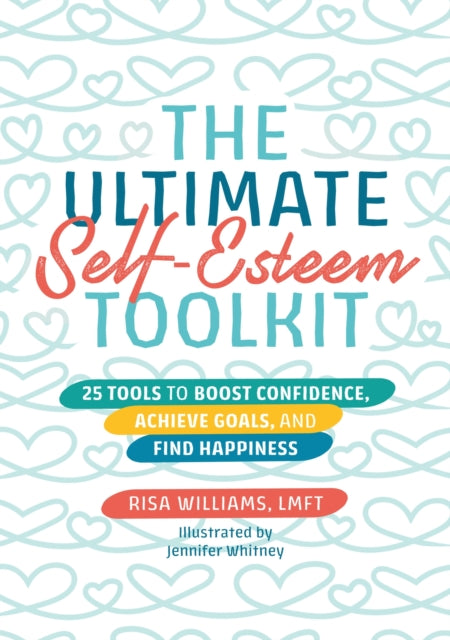 Williams Risa - The Ultimate Self - Esteem Toolkit 25 Tools To Boost Confidence Achieve Goals And Find Happiness - Paperback