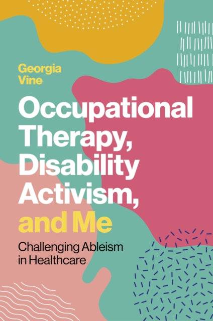 Vine Georgia - Occupational Therapy Disability Activism And Me Challenging Ableism In Healthcare - Paperback