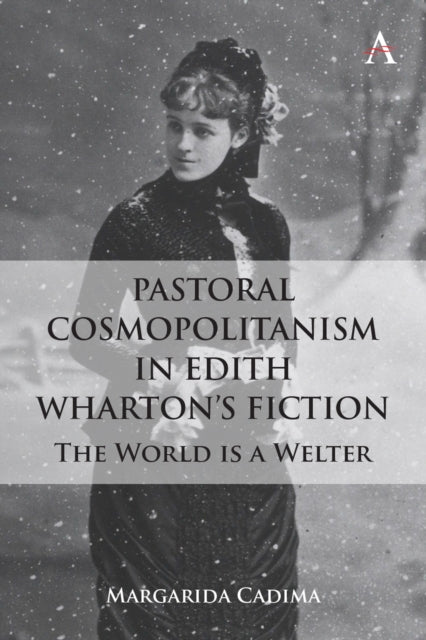 Cadima Margarida - Pastoral Cosmopolitanism In Edith Whartons Fiction The World Is A Welter - Hardcover