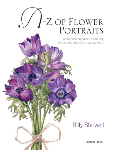 A - Z Of Flower Portraits An Illustrated Guide To Painting 40 Beautiful Flowers In Watercolour