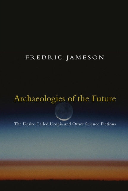 Jameson Fredric - Archaeologies Of The Future The Desire Called Utopia And Other Science Fictions - Paperback