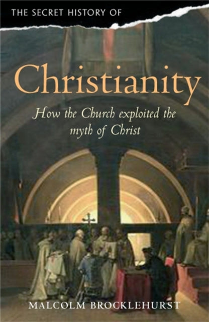 Brocklehurst Malcolm - The Secret History Of Christianity How The Church Exploited The Myth Of Christ - Paperback