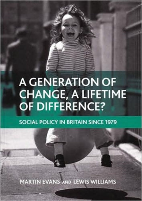 Williams Lewis (Department Of Social Policy And Social Work University Of Oxford) - A Generation Of Change A Lifetime Of Difference? Social Policy In Britain Since 1979 - Paperback