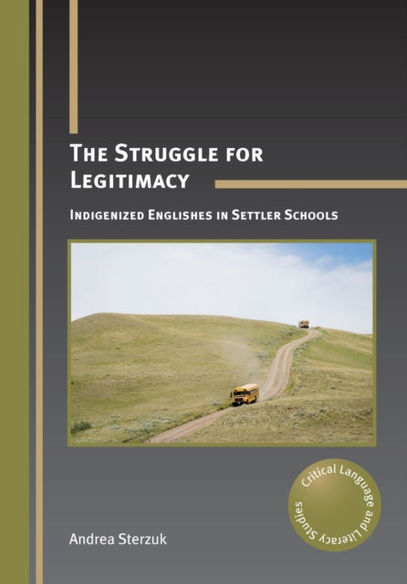 Sterzuk Andrea - The Struggle For Legitimacy Indigenized Englishes In Settler Schools - Paperback