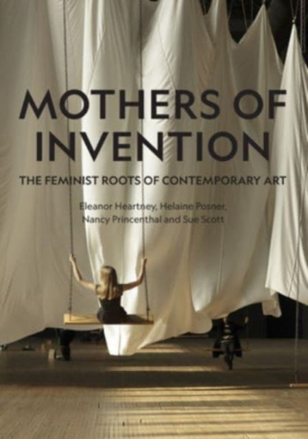 Scott Sue - Mothers Of Invention The Feminist Roots Of Contemporary Art - Hardcover