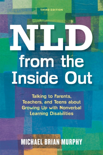 Murphy Michael Brian - Nld From The Inside Out Talking To Parents Teachers And Teens About Growing Up With Nonverbal Learning Disabilities - Third Edition - Paperback
