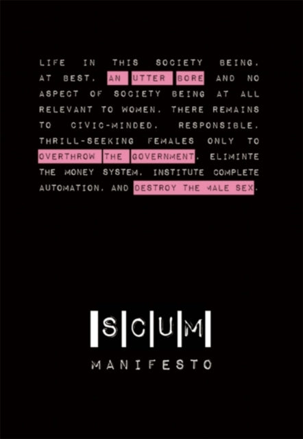 Binding: Paperback
Description: For over forty years Valerie Solanas biting polemic has delighted and terrified readers. SCUM is an indictment of patriarchal culture a call to action a radical feminist vision for a different world.
