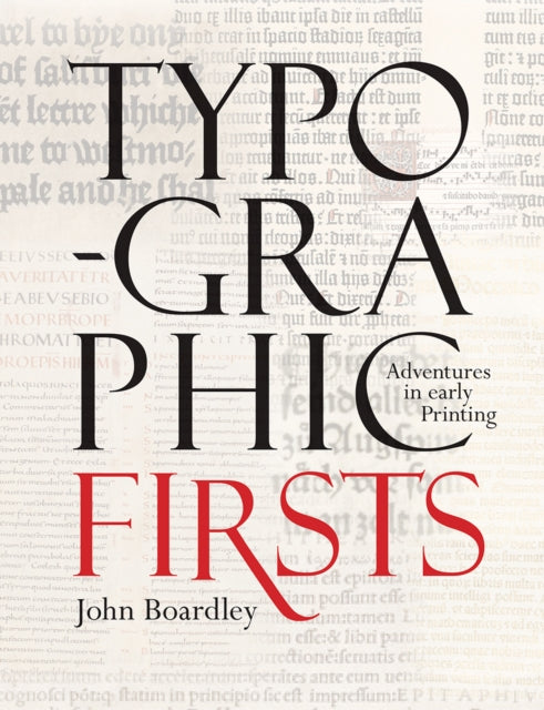 Boardley John - Typographic Firsts Adventures In Early Printing - Hardcover