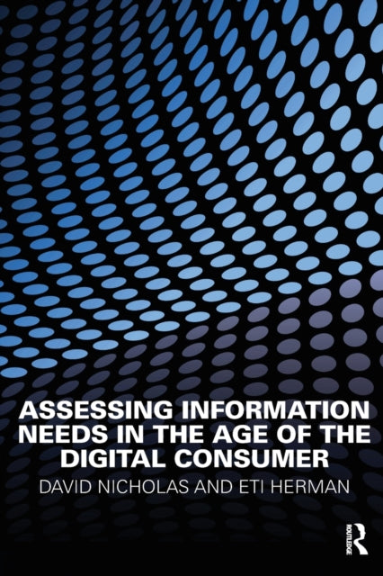 Nicholas David - Assessing Information Needs In The Age Of The Digital Consumer - Paperback
