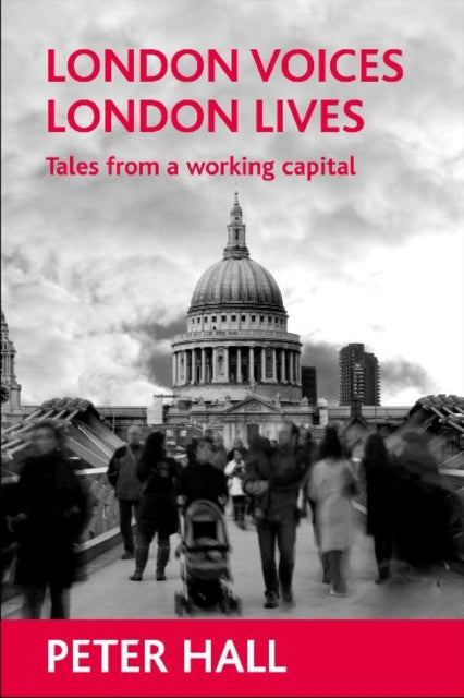 Hall Peter (Bartlett Professor Of Planning And Regeneration University College London) - London Voices London Lives Tales From A Working Capital - Paperback