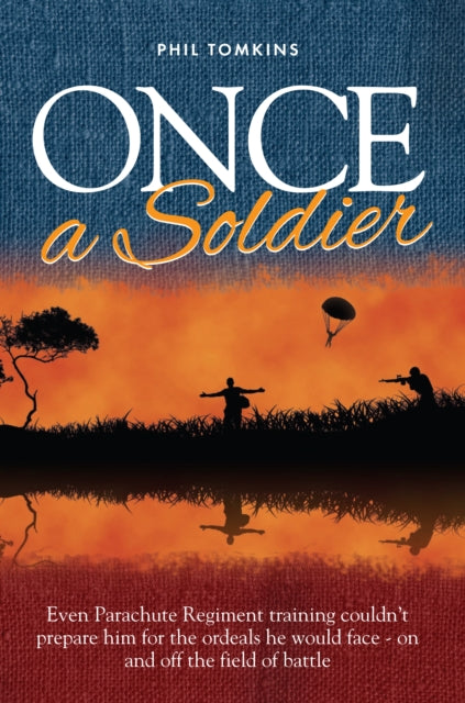 Tomkins Phil - Once A Soldier Even Parachute Regiment Training Couldn't Prepare Him For The Ordeals He Would Face - On And Off The Field Of Battle - Paperback