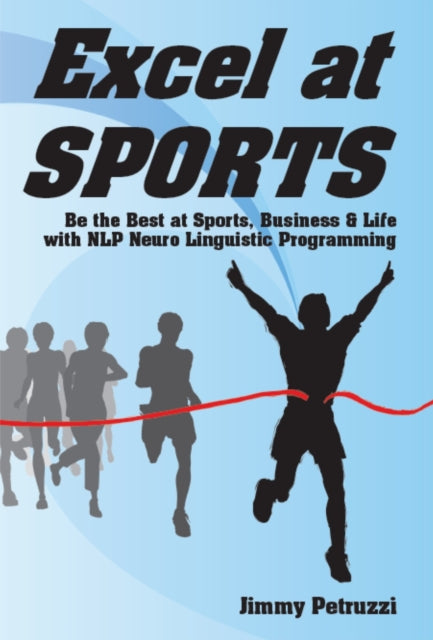 Petruzzi Jimmy - Excel At Sports Be The Best At Sports Business & Life With Nlp Neuro Linguistic Programming - Paperback