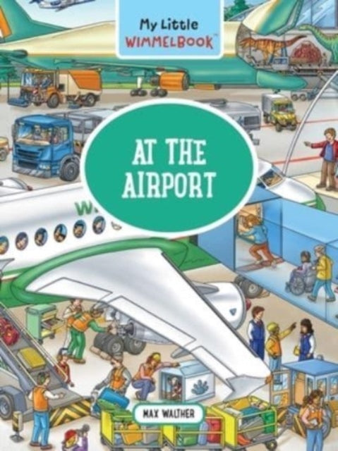 Walther Max - My Little Wimmelbook: A Day At The Airport