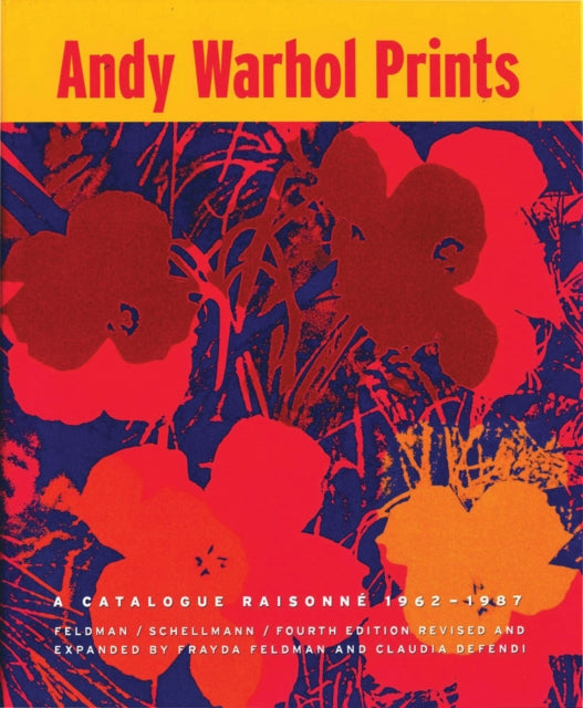 Defendi Claudia - Andy Warhol Prints A Catalogue Raisonne 1962 1987 - Hardcover