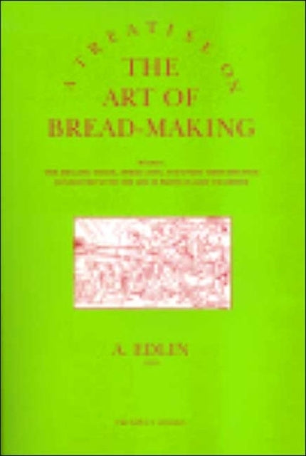Edlin Abraham - A Treatise On The Art Of Bread - Making Wherein The Mealing Trade Assize Laws And Every Circumstance Connected With The Art Is Particularly Examined - Paperback