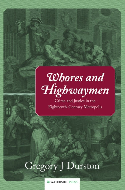 Durston Gregory J - Whores And Highwaymen Crime And Justice In The Eighteenth - Century Metropolis - Hardcover