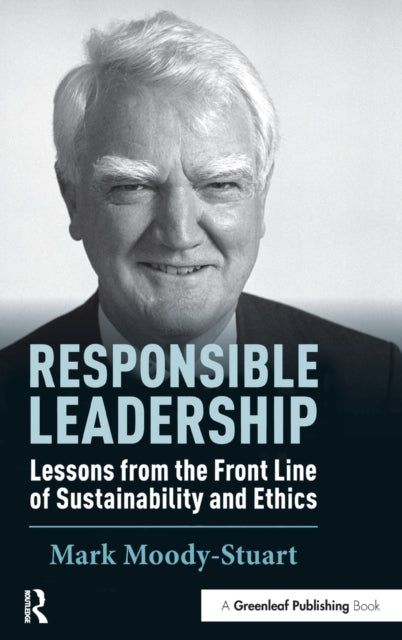 Moody - Stuart Mark - Responsible Leadership Lessons From The Front Line Of Sustainability And Ethics - Hardcover