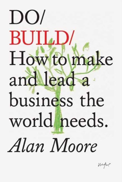 Moore Alan - Do Build How To Make And Lead A Business The World Needs - Paperback