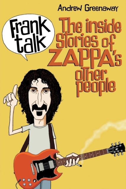 Greenaway Andrew - Frank Talk The Inside Stories Of Zappa's Other People - Paperback