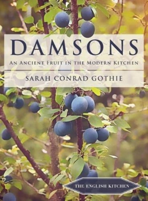 Gothie Sarah Conrad - Damsons An Ancient Fruit In The Modern Kitchen - Paperback