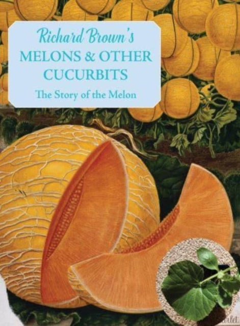 Brown Richard - Melons And Other Cucurbits The Story Of The Melon - Paperback