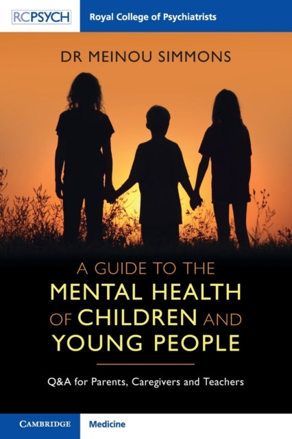 Simmons Meinou - A Guide To The Mental Health Of Children And Young People Q& A For Parents Caregivers And Teachers - Paperback