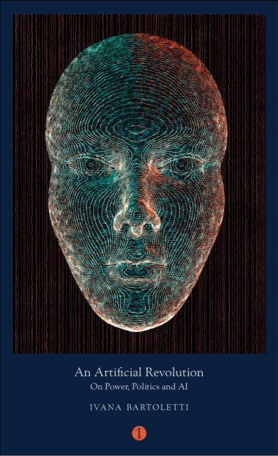Bartoletti Ivana (Author) - An Artificial Revolution On Power Politics And Ai - Paperback
