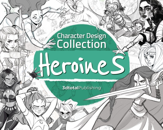3Dtotal Publishing Ltd - Character Design Collection: Heroines An Inspirational Guide To Designing Heroines For Animation Illustration & Video Games - Paperback