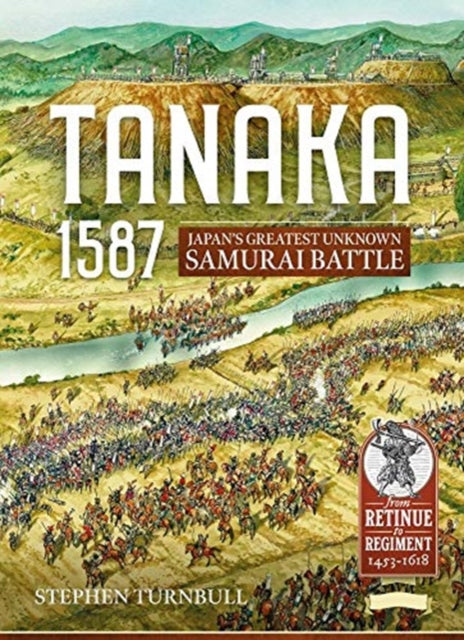 Turnbull Stephen - Tanaka 1587 Japan's Greatest Unknown Samurai Battle - Paperback