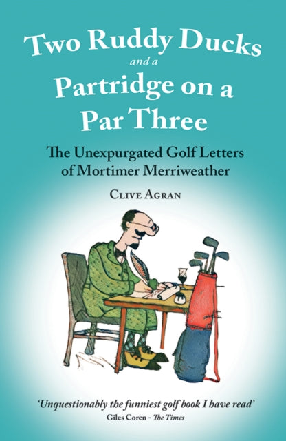 Agran Clive - Two Ruddy Ducks And A Partridge On A Par Three The Unexpurgated Golf Letters Of Mortimer Merriweather - Paperback