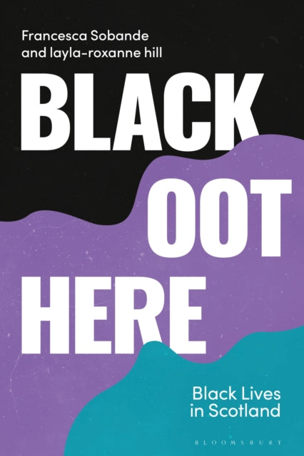 Hill Layla - Roxanne - Black Oot Here Black Lives In Scotland - Paperback