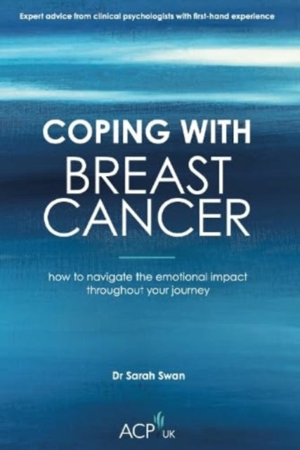 Swan Sarah - Coping With Breast Cancer How To Navigate The Emotional Impact Throughout Your Journey - Paperback