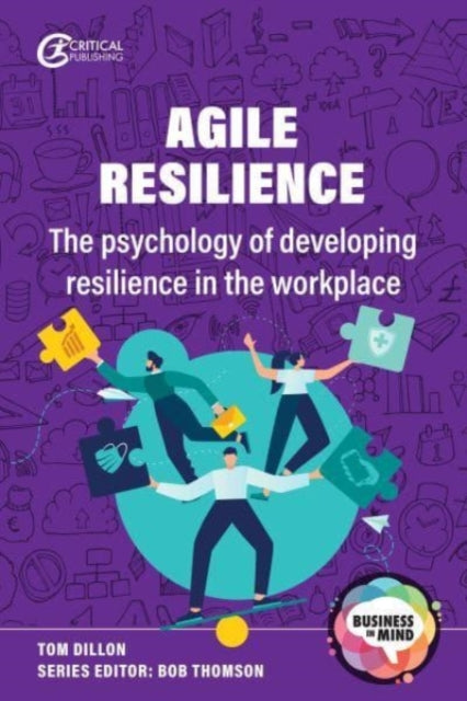 Dillon Tom - Agile Resilience The Psychology Of Developing Resilience In The Workplace - Paperback