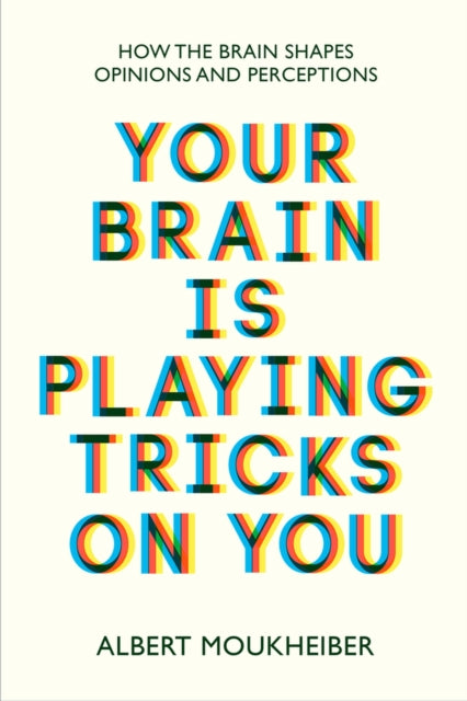 Moukheiber Albert - Your Brain Is Playing Tricks On You How The Brain Shapes Opinions And Perceptions - Paperback