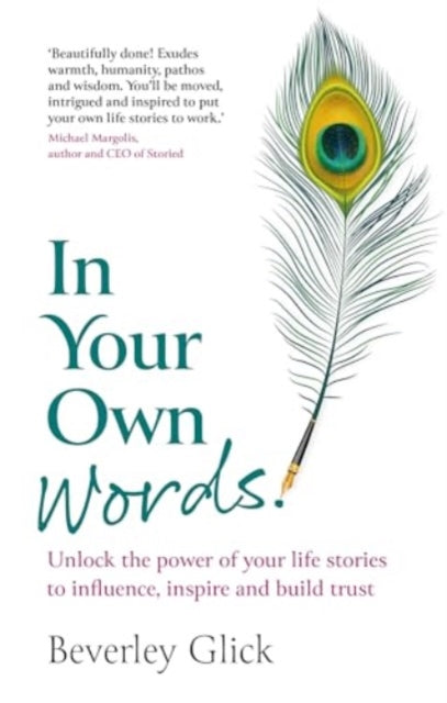 Glick Beverley - In Your Own Words Unlock The Power Of Your Life Stories To Influence Inspire And Build Trust - Paperback