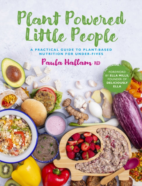 Plant Powered Little People A Practical Guide To Plant - Based Nutrition For Under - Fives