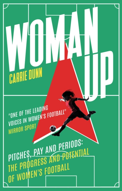 Dunn Carrie - Woman Up One Of The Most Prolific Writers About Women's Football In The Uk Evening Standard - Paperback