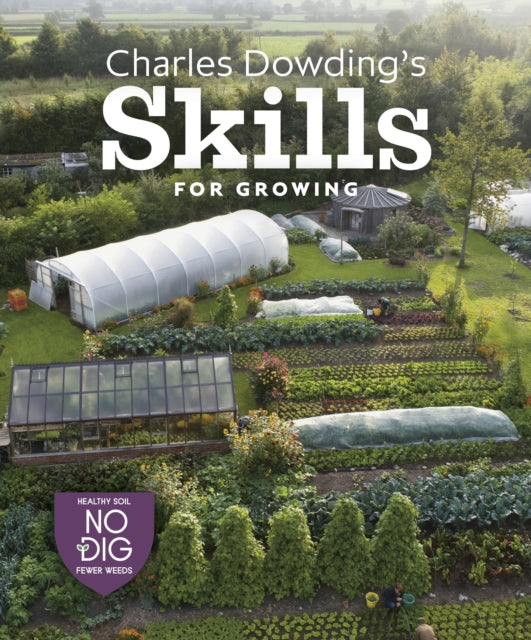 Dowding Charles - Charles Dowding's Skills For Growing Sowing Spacing Planting Picking Watering And More - Hardcover