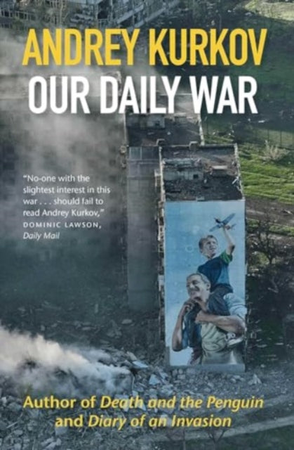 Kurkov Andrey - Our Daily War The Powerful Deeply Personal Sequel To Diary Of An Invasion - Hardcover