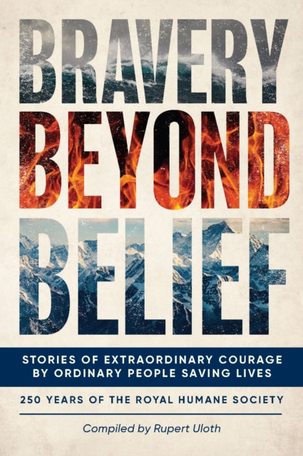 Unicorn Publishing Group - Bravery Beyond Belief Stories Of Extraordinary Courage By Ordinary People Saving Lives - Hardcover