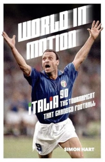 Hart Simon - World In Motion The Inside Story Of Italia 90: The Tournament That Changed Football - Paperback