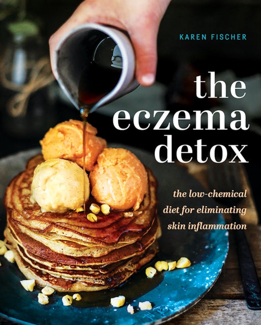 Fischer Karen - The Eczema Detox The Low - Chemical Diet For Eliminating Skin Inflammation - Hardcover