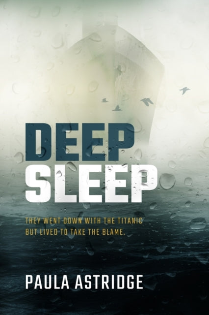 Astridge Paula - Deep Sleep They Went Down With The Titanic But They Lived To Take The Blame - Paperback