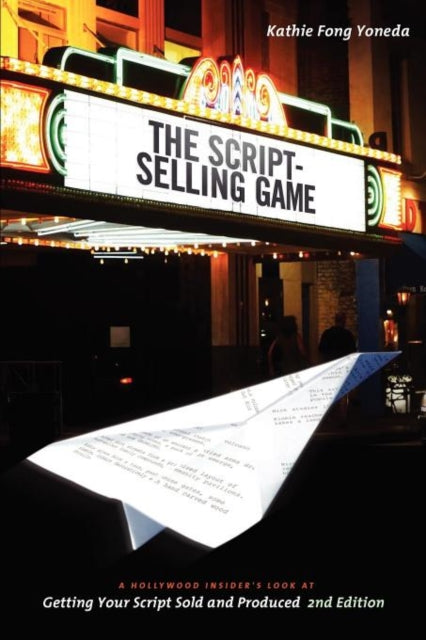 Yoneda Kathie Fong - Script - Selling Game A Hollywood Insider's Look At Getting Your Script Sold And Produced - Paperback
