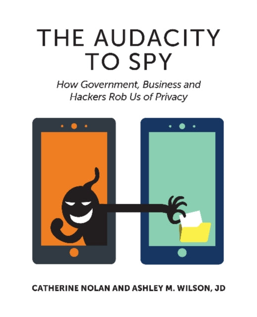 Wilson Ashley M Jd - Audacity To Spy How Government Business & Hackers Rob Us Of Privacy - Paperback