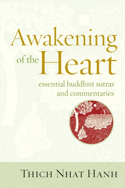 Binding: Paperback
Title: Awakening Of The Heart Essential Buddhist Sutras And Commentaries
Author(s): Nhat Hanh Thich
Publisher: Parallax Press
Barcode: 9781937006112
Pages: 544 Pages
Publication Date: 12/21/2011
Category: Buddhist Sacred Texts