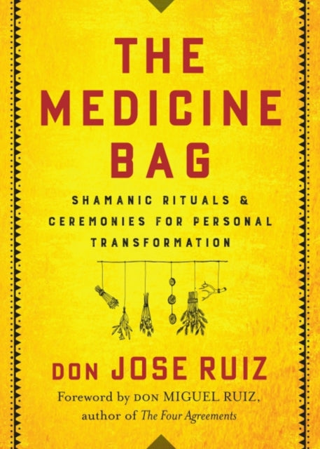 Ruiz Don Jose (Don Jose Ruiz) - The Medicine Bag Shamanic Rituals & Ceremonies For Personal Transformation - Paperback