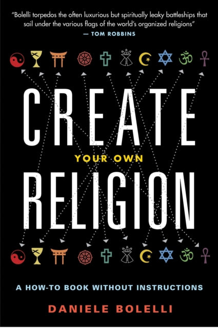 Bolelli Daniele (Daniele Bolelli) - Create Your Own Religion A How - To Book Without Instructions - Paperback