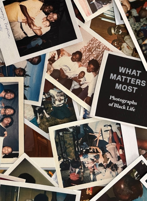 Moten Fred - What Matters Most: Photographs Of Black Life The Fade Resistance Collection - Hardcover